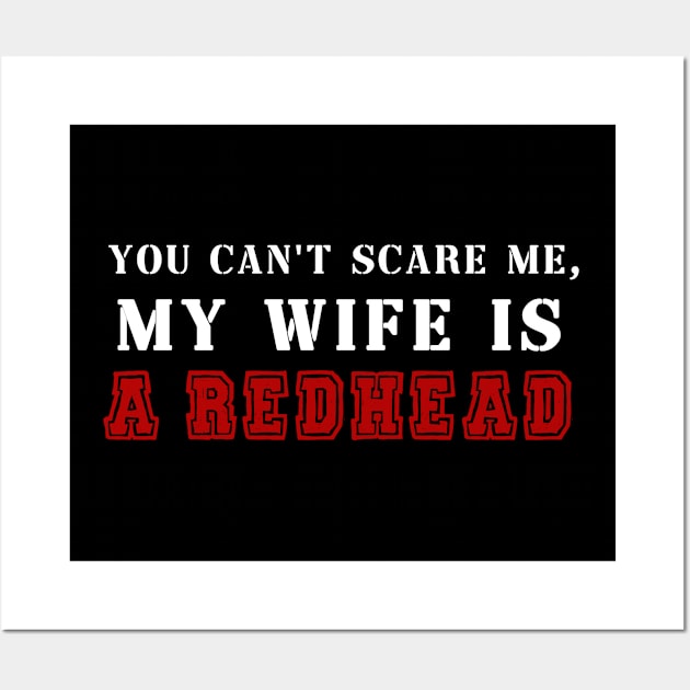 You Don't Scare Me I Married A Redhead Red Hair Ginger Wife Anniversary Wall Art by BouchFashion